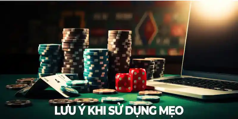 Lưu ý quan trọng khi sử dụng mẹo cá cược casino